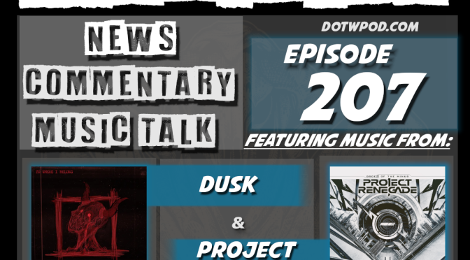 207 Featuring Music from DUSK and PROJECT RENEGADE