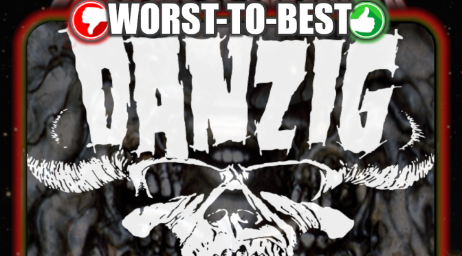 (253) Danzig: Worst-To-Best