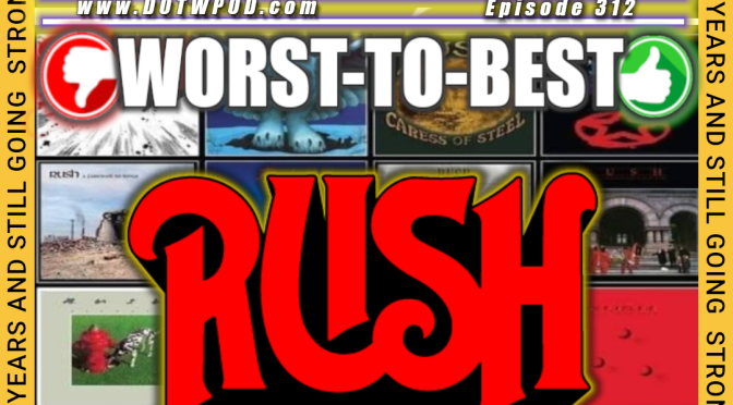 (312) Rush: Worst-To-Best